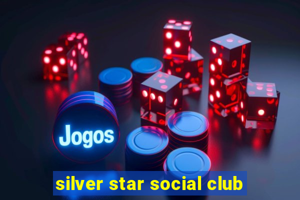 silver star social club